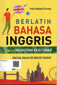 BERLATIH BAHASA INGGRIS UNTUK MAHASISWA KEHUTANAN, PRACTICAL ENGLISH FOR FORESTRY STUDENTS