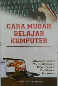 CARA MUDAH BELAJAR KOMPUTER Microsoft Word, Microsoft Exel, Power Point, Pro Show, Internet