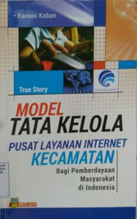 MODEL TATA KELOLA PUSAT LAYANAN INTERNET KECAMATAN Bagi Pemberdayaan Masyarakat di Indonesia