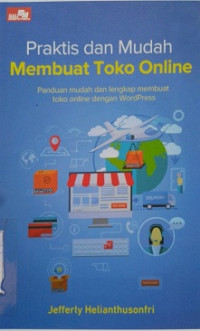 PRAKTIS DAN MUDAH MEMBUAT TOKOH ONLINE Panduan mudah dan lengkap membuat toko online dengan WordPress