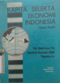 Kapita Selekta Ekonomi Indonesia ( Suatu Studi )