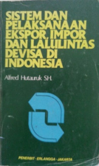 SISTEM DAN PELAKSANAAN EKSPOR. IMPOR DAN LALU LINTAS DEVISA DI INDONESIA