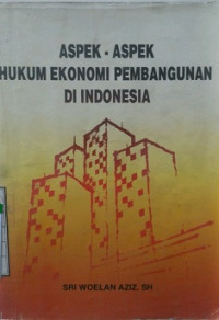 Aspek - Aspek Hukum Ekonomi Pembangunan Di Indonesia