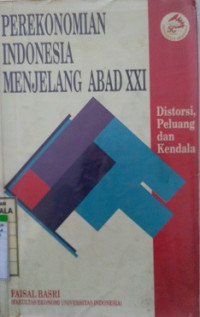 Perekonomian Indonesia Menjelang Abad XXI Distorsi, Peluang Dan Kendala