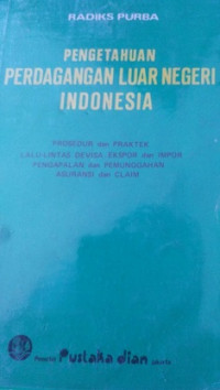 PENGETAHUAN PERDAGANGAN LUAR NEGERI INDONESIA PROSEDUR DAN PRAKTEK LALU LINTAS DEVISA EKSPOR DAN IMPOR PENGAPALAN DAN PEMUNGGAHAN ASURANSI DAN CLAIM