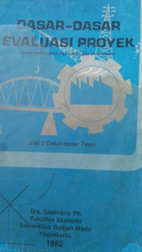 Dasar - Dasar Evaluasi Proyek ( Dasar-Dasar Perhitungan, Teori, dan Studi Kasus ) Jilid 2 Dasar-Dasar Teori