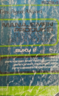 Manajemen Produksi ( Perencanaan Sistem Produksi ) Buku 2 Perencanaan Letak Rasilitas Produksi Perencanaan Lingkungan Kerja Perencanaan Standar Produksi