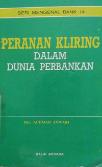 Seri Mengenal Bank 14 Peranan Kliring Dalam Dunia Perbankan