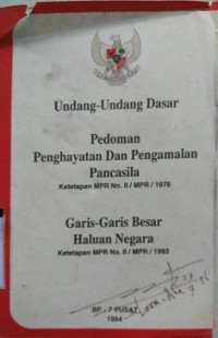 UNDANG-UNDANG DASAR PEDOMAN PENGHAYATAN DAN PENGAMALAN PANCASILA, KETETAPAN MPR NO.11/MPR/1978 GARIS-GARIS BESAR HALUAN NEGARA KETETAPAN MPR NO.11/MPR/1983