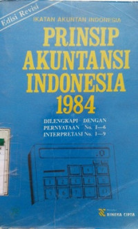 PRINSIP AKUNTANSI INDONESIA 1984 DILENGKAPI DENGAN PERNYATAAN NO 1 - 6 INTERPRESTASI NO 1 - 9