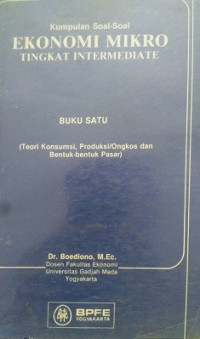 Ekonomi Mikro Buku Satu Tingkat Intermediate Kumpulan Soal-Soal Teori Konsumsi, Produksi/Ongkos Dan Bentuk-Bentuk Pasar