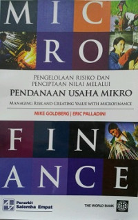 MICRO, PENGELOLAAN RISIKO DAN PENCIPTAAN NILAI MELALUI PENDANAAN USAHA MIKRO, MANAGING RISK AND CREATING VALUE WITH MICROFINANCE, FINANCE