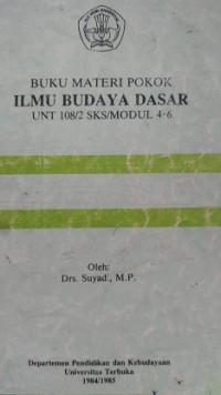 Buku Materi Pokok Ilmu Budaya Dasar UNT 108/2 SKS/Modul 4-6