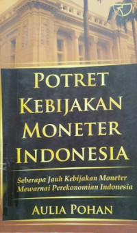 Potret Kebijakan Moneter Indonesia Seberapa Jauh Kebijakan Moneter Mewarnai Perekonomian Indonesia