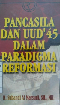 Pancasila Dan UUD'45 Dalam Paradigma Reformasi