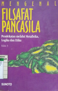 Mengenal Filsafat Pancasila ( Pendekatan Melalui Metafisika Logika Etika )