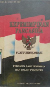 Kepemimpinan Pancasila Suatu Eksplorasi Pedoman Bagi Pemimpin Dan Calon Pemimpin