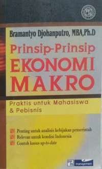 Prinsip-Prinsip Ekonomi Makro, Praktis Untuk Mahasiswa & Pebisnis