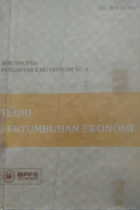 Seri Sinopsis Pengantar Ilmu Ekonomi No.4 Teori Pertumbuhan Ekonomi