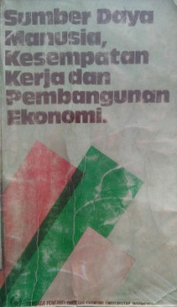 Sumber Daya Manusia, Kesempatan Kerja Dan Pembangunan Ekonomi. Kumpulan Makalah Terpilih Sidang Pleno ISEI 10-12 Desember 1981