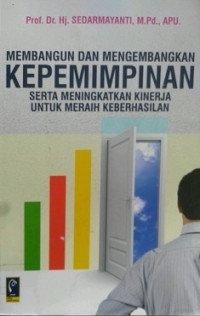 Membangun dan Mengembangkan Kepemimpinan Serta Meningkatkan Kinerja Untuk Meraih Keberhasilan