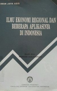 Ilmu Ekonomi Regional Dan Beberapa Aplikasinya Di Indonesia