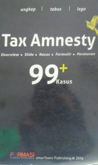 UNGKAP/TEBUS/LEGA,TAX AMNESTY, OVERVIEW.SLIDE.KASUS.FORMULIR.PERATURAN 99+ KASUS