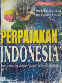 Perpajakan Indonesia Pembahasan Sesuai Dengan Ketentuan Pelaksanaan Perundang-Undangan Perpajakan Seri Perpajakan Lengkap