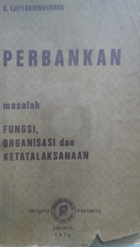 PERBANKAN MASALAH FUNGSI, ORGANISASI DAN KETATALAKSANAAN