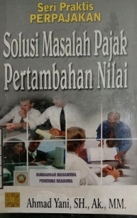 Seri Praktis Perpajakan Solusi Masalah Pajak Pertambahan Nilai