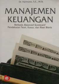 Manajemen Keuangan Berbasis Balanced Scorecard Pendekatan Teori, Kasus Dan Riset Bisnis