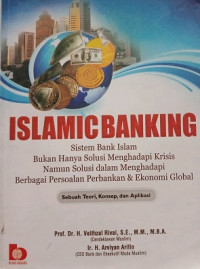 Islamic Banking, Sistem Bank Islam Bukan Hanya Solusi Menghadapi Krisis Namun Solusi Dalam Menghadapi Berbagai Persoalan Perbankan & Ekonomi Global Sebuah Teori Konsep & Aplikasi