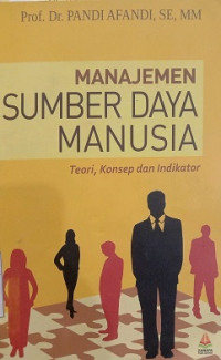 MANAJEMEN SUMBER DAYA MANUSIA TEORI, KOSEP DAN INDIKATOR