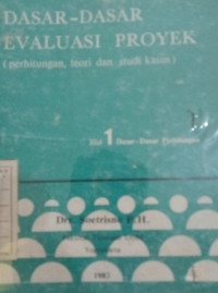 Dasar - Dasar Evaluasi Proyek ( Perhitungan, Teori, dan Studi Kasus ) Jilid 1 Dasar-Dasar Perhitungan