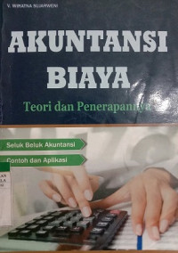 AKUNTANSI BIAYA / TEORI & PENERAPANNYA (SELUK BELUK AKUNTANSI CONTOH DAN APLIKASI