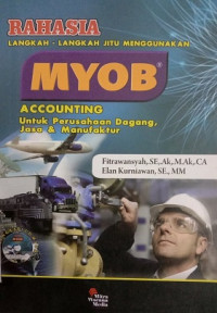 Rahasia Langkah-Langkah Jitu Menguasai MYOB Accounting Untuk Perusahaan Dagang, Jasa & Manufaktur