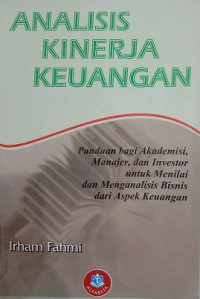 ANALISIS KINERJA KEUANGAN PANDUAN BAGI AKADEMISI, MANAJER DAN INVESTOR UNTUK MENILAI DAN MENGANALISIS BISNIS DARI ASPEK KEUANGAN