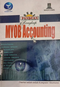 SERI PANDUAN LENGKAP MYOB ACCOUNTING DISERTAI ISTILAH - ISTILAH KOMPUTER AKUNTANSI