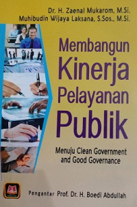 MEMBANGUN KINERJA PELAYANAN PUBLIK Menuju Clean Government And Good Governance