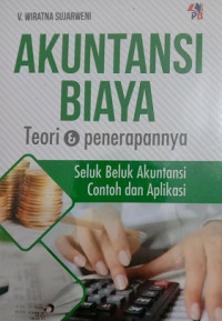 AKUNTANSI BIAYA, TEORI & PENERAPANNYA, SELUK BELUK AKUNTANSI CONTOH DAN APLIKASI