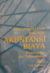 KUNCI / PENYELESAIAN SOAL - SOAL AKUNTANSI BIAYA PERENCANAAN DAN PENBGENDALIAN JILID 2