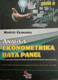 ANALISIS EKONOMETRIKA DATA PANEL TEORI LENGKAP DAN PEMBAHASAN MENYELURUH BAGI PENELITIAN EKONOMI, BISNIS DAN SOSIAL