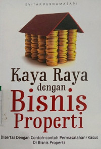 KAYA RAYA DENGAN BISNIS PROPERTI DI SERTAI DENGAN CONTOH-CONTOH PERMASALAHAN/KASUS DI BISNIS PROPERTI