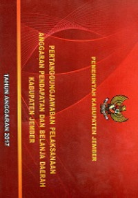 Pertanggung Jawaban Pelaksanaan Anggaran Pendapatan Dan Belanja Daerah Kabupaten Jember Tahun Anggaran 2017