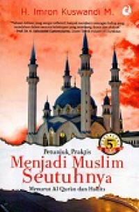 Petunjuk Praktis Menjadi Muslim Seutuhnya Menurut Al-Qur'an Dan Hadits Jilid 5