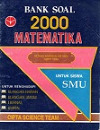 Bank Soal 2000 Matematika Untuk Siswa SMU Sesuai Kurikulum SMU GBPP 1994 Untuk Menghadapi Ulangan Harian, Ulangan Umum, EBTANAS, UMPTN