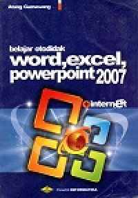 Belajar Otodidak Word, Excel, Powepoint 2007 Plus Internet