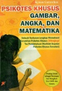 Psikotes Khusus Gambar, Angka Dan Matematika, Sebuah Tuntunan Lengkap Memahami Kerumitan Psikotes Khusus (Dilengkapi Tes Pendahuluan Otodidak Seputar Psikotes Khusus Tersebut)