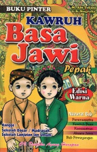 Buku Pintar Kawruh Bahasa Jawa Pepak Kangge : Sekolah Dasar/Madrasah, Sekolah Lanjutan Lan Umum