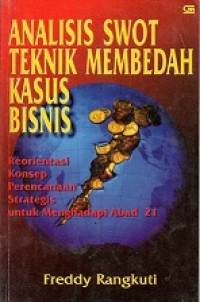 Analisis Swot Teknik Membedah Kasus Bisnis Reorientasi Konsep Perencanaan Strategis Untuk Menghadapi Abad 21